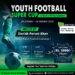 Youth Football Super Cup Tournament U15 & U-17: A Thrilling Extravaganza of Indian Football Talent