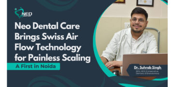 Neo Dental Care Brings Swiss Air Flow Technology for Painless Scaling – A First in Noida