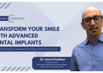 Dr. Amol Pradhan, Founder of Dental Creations vouches for Advanced Dental Implants as a Permanent Solution for Missing Teeth