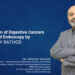 Dr. Vipulroy Rathod Leads Early Detection of Digestive Cancers Through Advanced Endoscopic Evaluation and Treatment in Mumbai, India